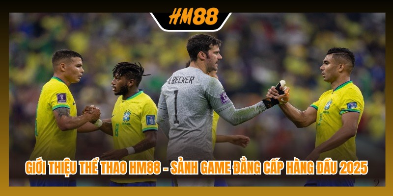 Giới thiệu thể thao HM88 - Sảnh game đẳng cấp hàng đầu 2025